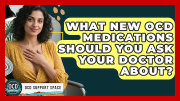 What New OCD Medications Should You Ask Your Doctor About? - OCD Support Space