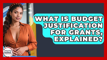 What Is Budget Justification For Grants, Explained? - Minority Business Success Experts