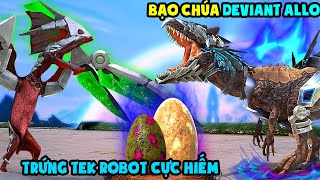 ARK Extinction #32 MÌNH LAI TẠO BẠO CHÚA TEK ROBOT VỚI TRỨNG CỰC HIẾM DEVIANT Tapejara - TÝ TIỀN TỈ