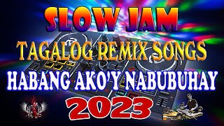 HABANG AKO'Y NABUBUHAY 🎶 TAGALOG LOVE SONGS SLOW JAM REMIX 2023 💖