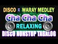 CHA CHA CHA ORIGINAL - DISCO WARAY WARAY MEDLEY - DISCO RELAXING MUSIC CHA CHA CHA TAGALOG 2023