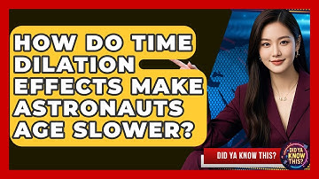 How Do Time Dilation Effects Make Astronauts Age Slower? - Did Ya Know This