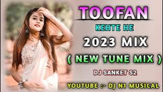 TOOFAN || KEHTE HE 2023 MIX ( NEW TUNE MIX ) DJ SANKET S2 YOUTUBE :-DJ N1 MUSICAL