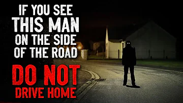 "If you see this man on the side of the road, DON'T drive home" Creepypasta