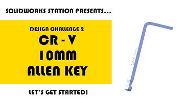Solidworks Station  - Design Challenge 2 - CR  V 10mm Allen Key