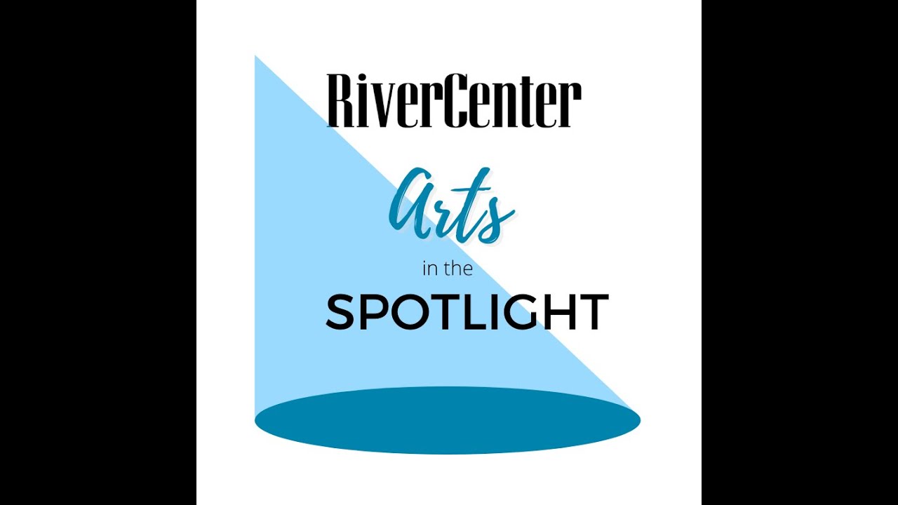 RiverCenter presents Arts in the Spotlight!