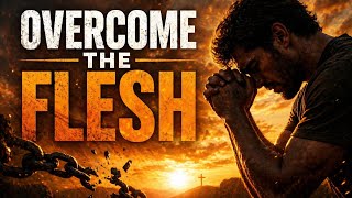 OVERCOME THE FLESH, WIN THE WAR WITHIN