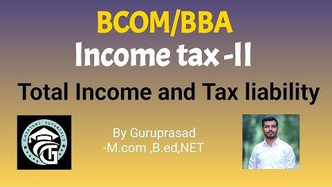 Income tax II -Total Income and Tax liability-Problem 1-Bcom/BBA