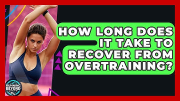 How Long Does It Take To Recover From Overtraining? - Running Beyond Limits