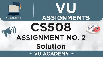 CS508 Assignment No. 2 Fall 2020 Solution by VU ACADEMY