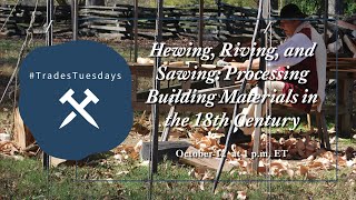 Hewing, Riving, and Sawing: Processing Building Materials in the 18th Century