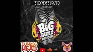 BIG BUNX RIDDIM MIX - DJ HOGGHEAD | RahjahWild , Skeng , Bayka , Valiant , Kraff & Many More |