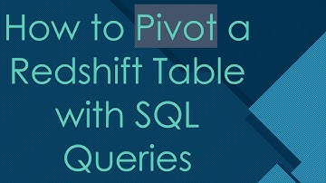 How to Pivot a Redshift Table with SQL Queries
