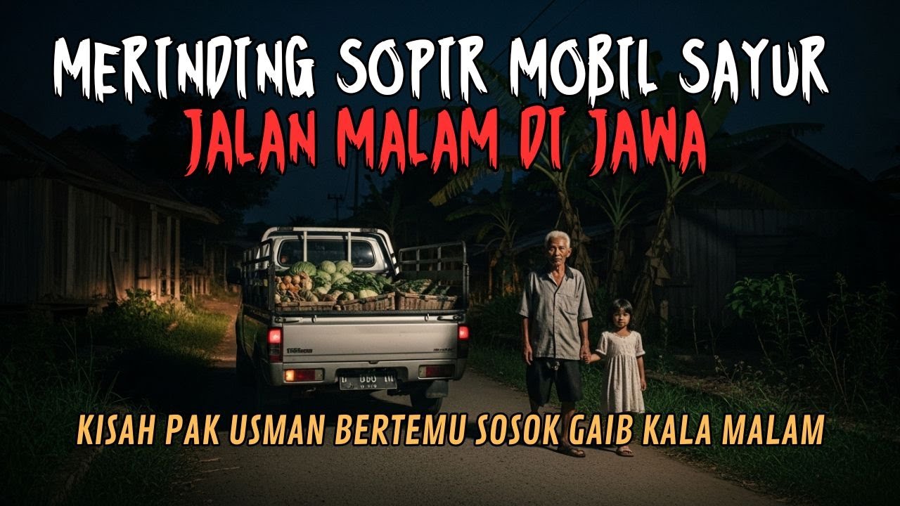 SERAMNYA SOPIR MOBIL SAYUR BIKIN MERINDING! KISAH PAK USMAN JALAN MALAM MENUJU PASAR DI WONOSOBO