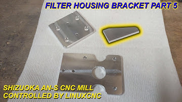 Filter Housing Bracket, Part 5, Shizuoka AN-S CNC Milling Machine, LinuxCNC