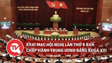 Khai mạc Hội nghị lần thứ 8 ban Chấp hành Trung ương Đảng khoá XIII | Truyền hình Quốc hội Việt Nam