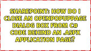 How do I close an OpenPopupPage dialog box from C# code behind an .aspx application page