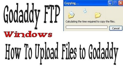 Godaddy FTP - How To Upload Files to Godaddy - Windows