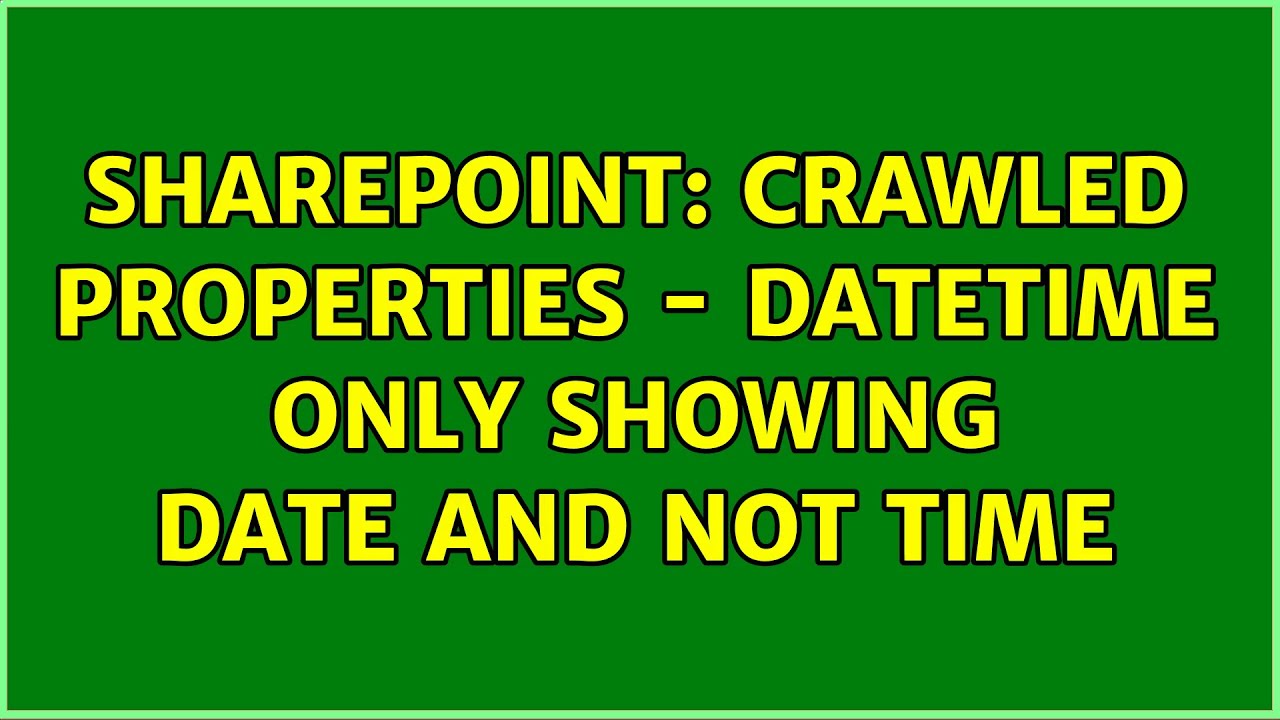 Sharepoint Crawled Properties DateTime Only Showing Date And Not sharepoint-crawled-properties-datetime-only-showing-date-and-not