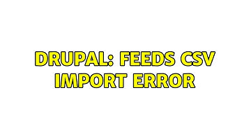 Drupal: Feeds CSV import error