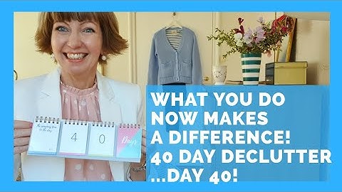 What you do now makes a difference! 40 Day Declutter - we made it! Flylady habits and routines