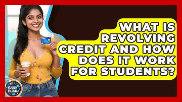 What Is Revolving Credit And How Does It Work For Students? - Student Score Builder