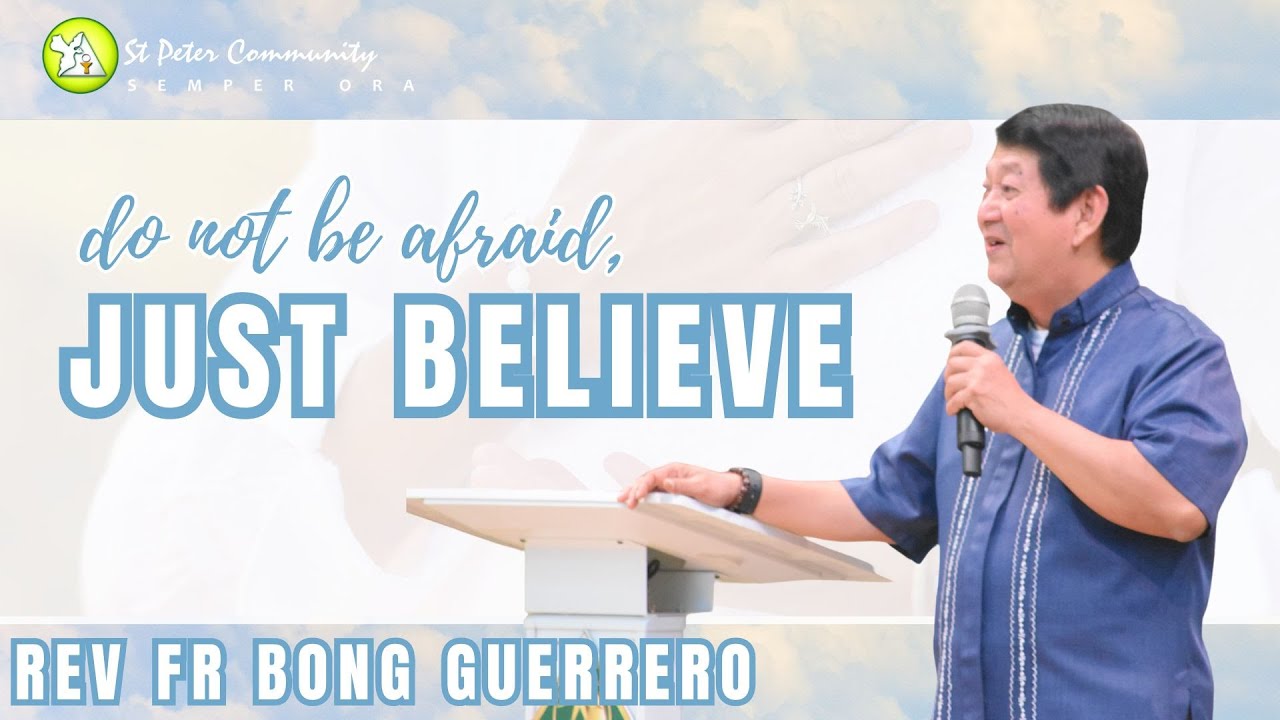 DO NOT BE AFRAID, JUST BELIEVE | Rev Fr Bong Guerrero