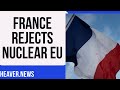 France Rejects NUCLEAR EU Proposal