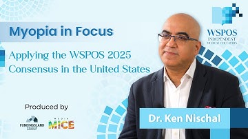 Myopia in Focus: Dr. Ken Nischal on Applying the WSPOS 2025 Consensus in the United States