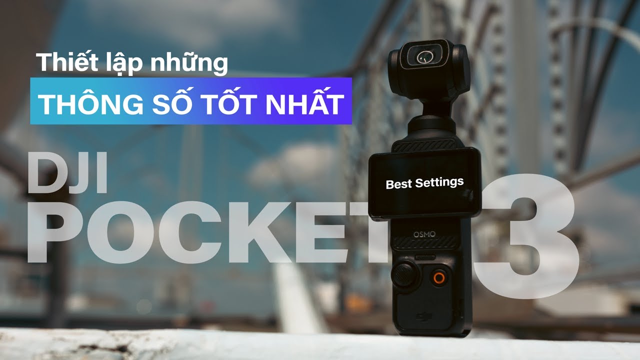 Outline Video Cách Mình Thiết Lập Thông Số Cho DJI Osmo Pocket 3 (Best settings)