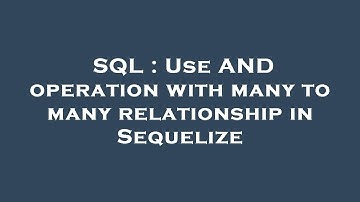 SQL : Use AND operation with many to many relationship in Sequelize