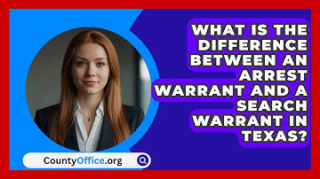 What Is the Difference Between an Arrest Warrant and a Search Warrant in Texas? | CountyOffice News