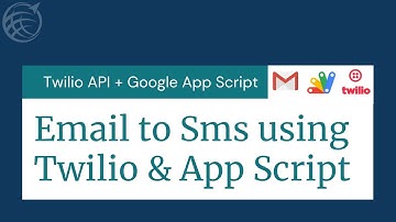Email (Gmail) To Sms using Twilio:  Send sms from Gmail using app script and twilio