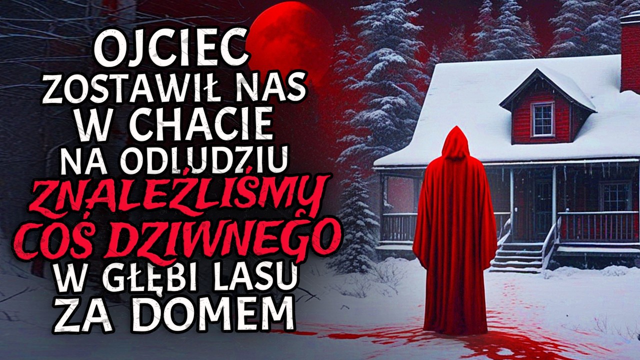Ojciec Zostawił Nas w Chacie na Odludziu. Znaleźliśmy Coś Dziwnego w Głębi Lasu za Domem.