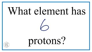 Which element has 6 protons?