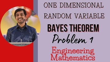 Bayes Theorem | Problem 1 | One Dimensional  Random  Variable |   Engineering Mathematics