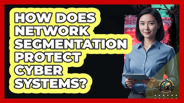 How Does Network Segmentation Protect Cyber Systems?