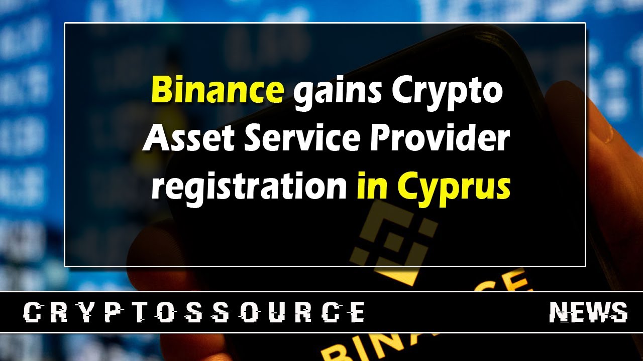 Binance gains Crypto Asset Service Provider registration in Cyprus | Binance account Cyprus