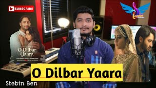 O Dilbar Yaara | O Dilbar Yara | Cover | Stebin Ben | Shaheer Sheikh Shivangi Joshi | Shubham Sharma