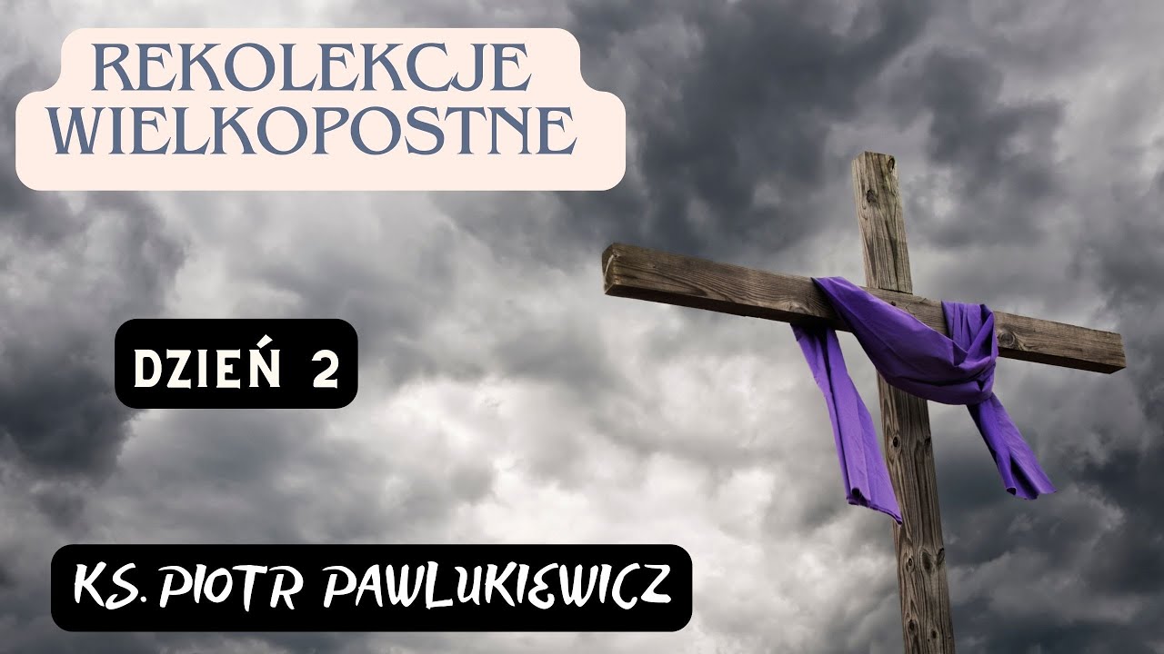 REKOLEKCJE WIELKOPOSTNE #2 - Ks. Piotr Pawlukiewicz