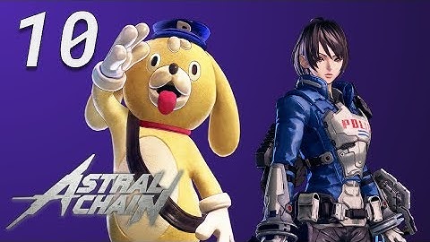 Astral Chain - Episode 10 - Huge Mood Whiplash!