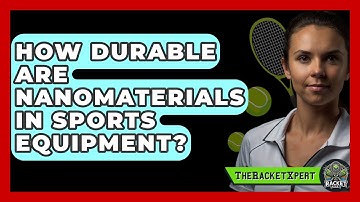 How Durable Are Nanomaterials In Sports Equipment? - The Racket Xpert