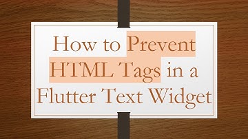 How to Prevent HTML Tags in a Flutter Text Widget