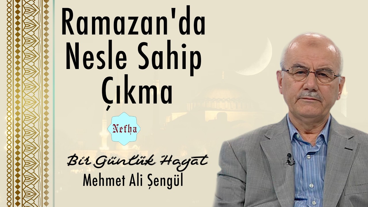 Ramazan'da Nesle Sahip Çıkma | Bir Günlük Hayat 3 | Mehmet Ali Şengül