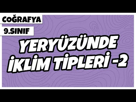 9. Sınıf Coğrafya - Yeryüzünde İklim Tipleri -2 | 2022