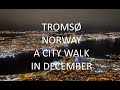TROMSØ NORWAY - A CITY WALK IN DECEMBER