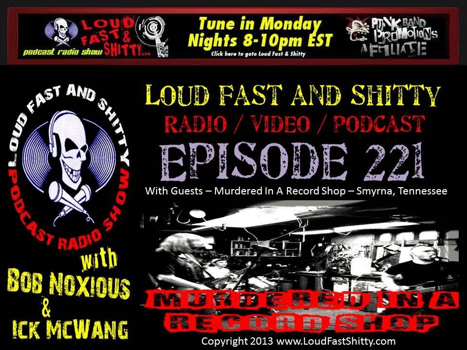 Loud Fast & Shitty Episode 221: May 13, 2013.