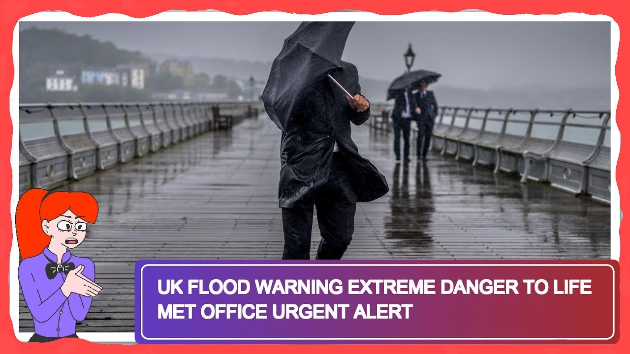 UK Flood Warning Extreme Danger to Life Met Office Urgent Alert YouTube