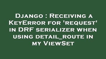 Django : Receiving a KeyError for 