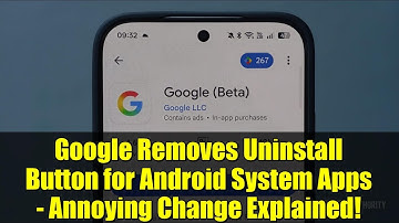 Google Removes Uninstall Button for Android System Apps - Annoying Change Explained!